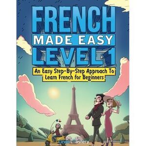 French Made Easy Level 1: An Easy Step-By-Step Approach To Learn French for Begi